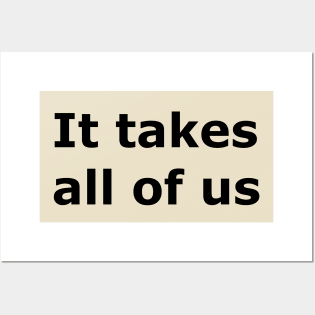 It Takes All Of Us Wall Art by Quarantique